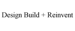 DESIGN BUILD + REINVENT trademark