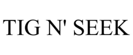 TIG N' SEEK trademark