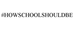 #HOWSCHOOLSHOULDBE trademark