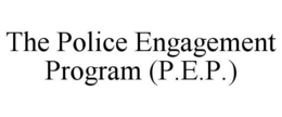 THE POLICE ENGAGEMENT PROGRAM (P.E.P.) trademark