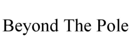 BEYOND THE POLE trademark