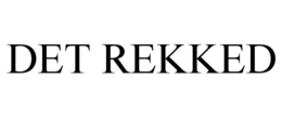 DET REKKED trademark