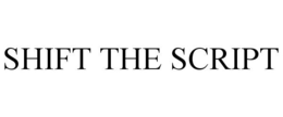 SHIFT THE SCRIPT trademark