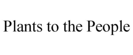 PLANTS TO THE PEOPLE trademark
