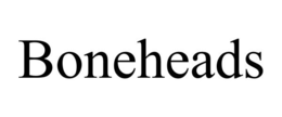 BONEHEADS trademark