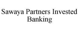 SAWAYA PARTNERS INVESTED BANKING trademark