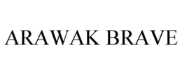 ARAWAK BRAVE trademark