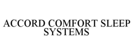 ACCORD COMFORT SLEEP SYSTEMS trademark