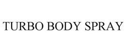 TURBO BODY SPRAY trademark