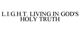 L.I.G.H.T. LIVING IN GOD'S HOLY TRUTH trademark