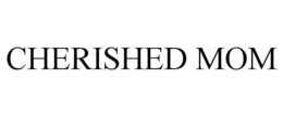 CHERISHED MOM trademark