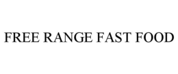 FREE RANGE FAST FOOD trademark
