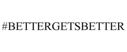 #BETTERGETSBETTER trademark