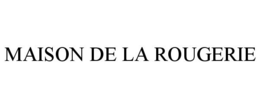 MAISON DE LA ROUGERIE trademark