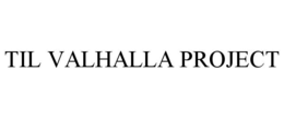 TIL VALHALLA PROJECT trademark
