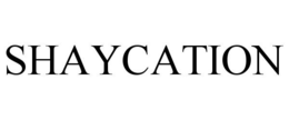 SHAYCATION trademark