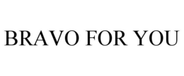 BRAVO FOR YOU trademark
