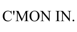 C'MON IN. trademark