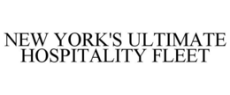 NEW YORK'S ULTIMATE HOSPITALITY FLEET trademark