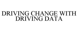 DRIVING CHANGE WITH DRIVING DATA trademark