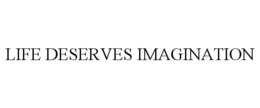 LIFE DESERVES IMAGINATION trademark