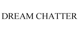DREAM CHATTER trademark