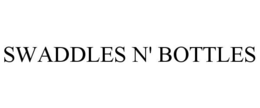 SWADDLES N' BOTTLES trademark