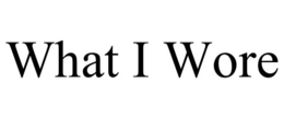 WHAT I WORE trademark