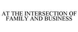 AT THE INTERSECTION OF FAMILY AND BUSINESS trademark