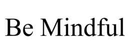BE MINDFUL trademark