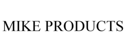 MIKE PRODUCTS trademark
