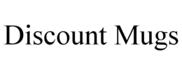 DISCOUNT MUGS trademark