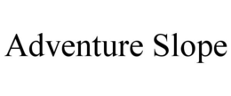 ADVENTURE SLOPE trademark