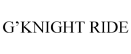 G'KNIGHT RIDE trademark