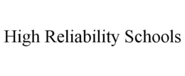 HIGH RELIABILITY SCHOOLS trademark