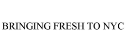 BRINGING FRESH TO NYC trademark