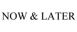 NOW & LATER trademark