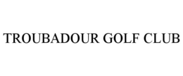 TROUBADOUR GOLF CLUB trademark