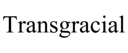 TRANSGRACIAL trademark