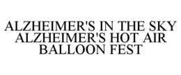 ALZHEIMER'S IN THE SKY ALZHEIMER'S HOT AIR BALLOON FEST trademark