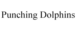 PUNCHING DOLPHINS trademark
