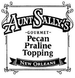 AUNT SALLY'S GOURMET PECAN PRALINE TOPPING NEW ORLEANS trademark