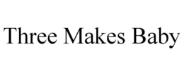 THREE MAKES BABY trademark