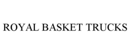 ROYAL BASKET TRUCKS trademark