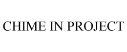 CHIME IN PROJECT trademark