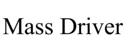 MASS DRIVER trademark