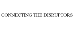 CONNECTING THE DISRUPTORS trademark