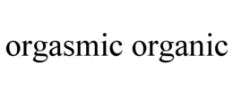 ORGASMIC ORGANIC trademark