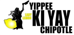 YIPPEE KI YAY CHIPOTLE LADY LEMON trademark