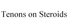 TENONS ON STEROIDS trademark